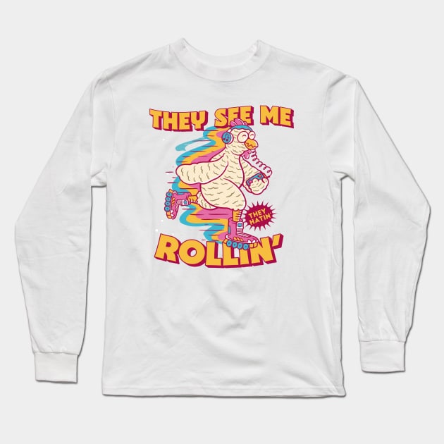 They See Me Rollin' They Hatin' // Funny Rollerblade Chicken // Retro Rollerblading Long Sleeve T-Shirt by Now Boarding